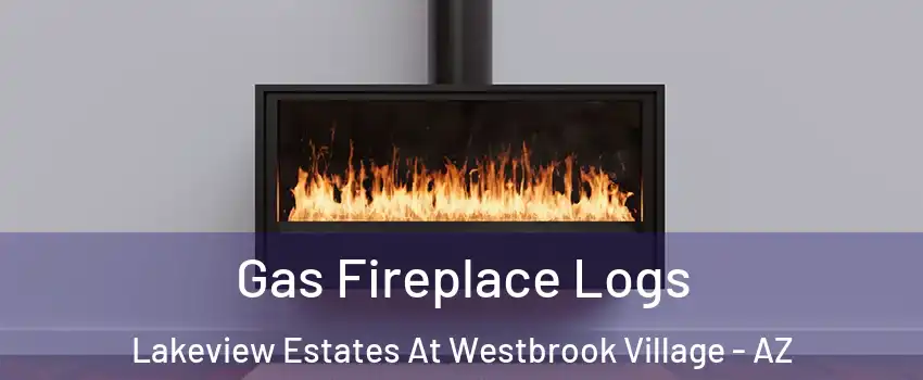 Gas Fireplace Logs Lakeview Estates At Westbrook Village - AZ