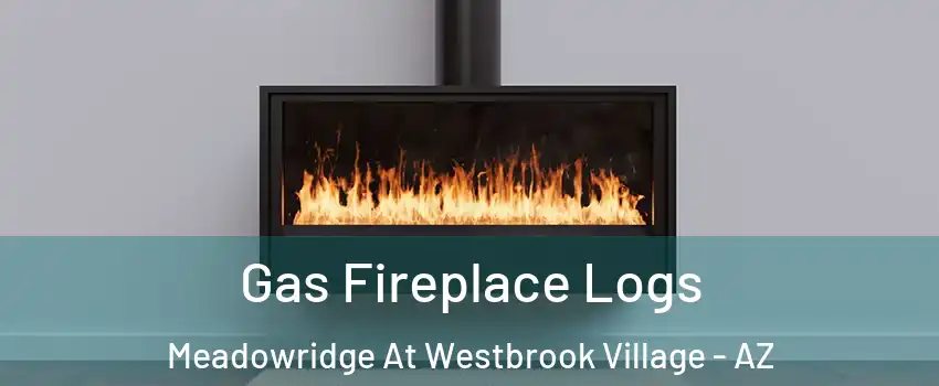 Gas Fireplace Logs Meadowridge At Westbrook Village - AZ