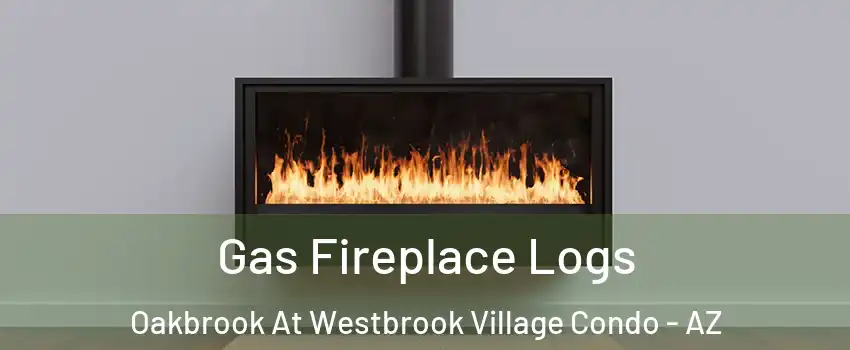 Gas Fireplace Logs Oakbrook At Westbrook Village Condo - AZ