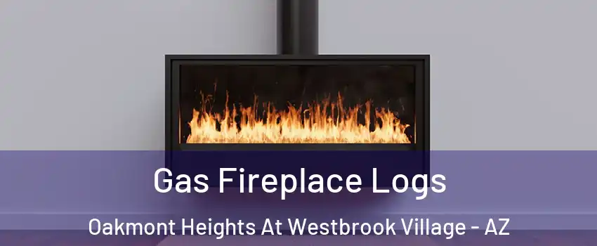 Gas Fireplace Logs Oakmont Heights At Westbrook Village - AZ