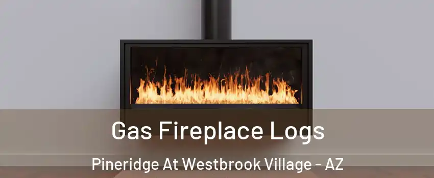 Gas Fireplace Logs Pineridge At Westbrook Village - AZ