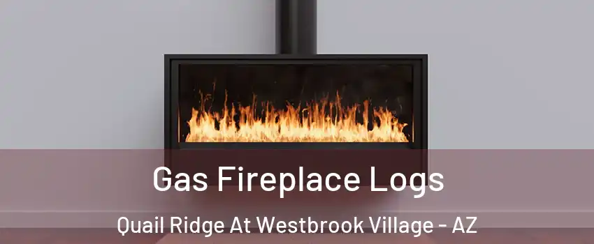 Gas Fireplace Logs Quail Ridge At Westbrook Village - AZ