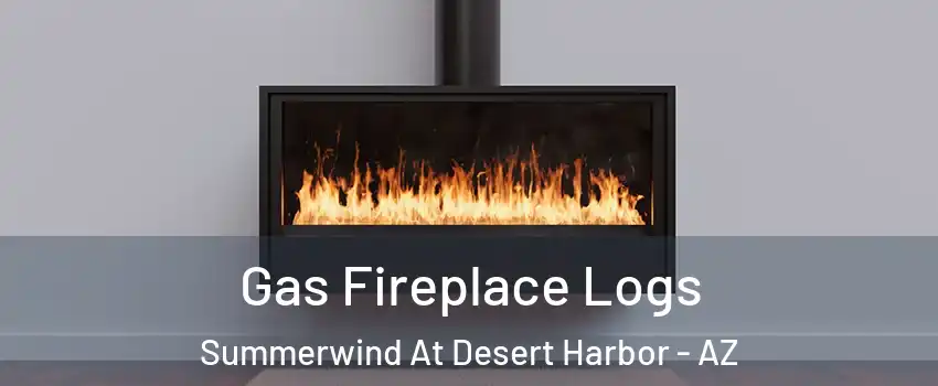 Gas Fireplace Logs Summerwind At Desert Harbor - AZ