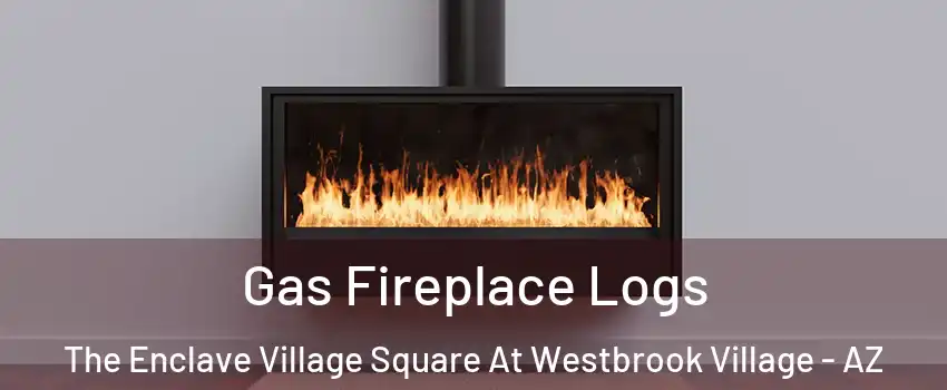 Gas Fireplace Logs The Enclave Village Square At Westbrook Village - AZ