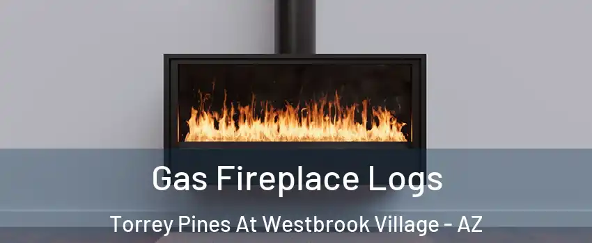 Gas Fireplace Logs Torrey Pines At Westbrook Village - AZ