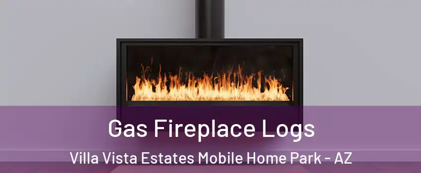 Gas Fireplace Logs Villa Vista Estates Mobile Home Park - AZ