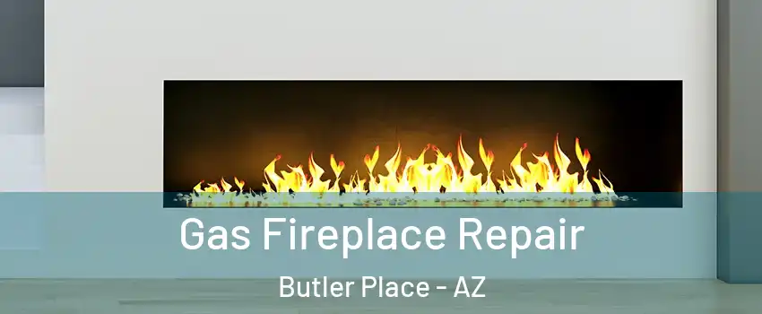 Gas Fireplace Repair Butler Place - AZ