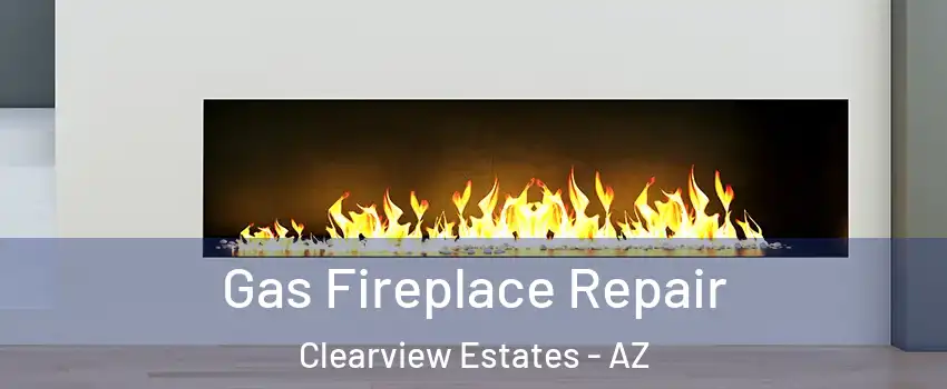 Gas Fireplace Repair Clearview Estates - AZ