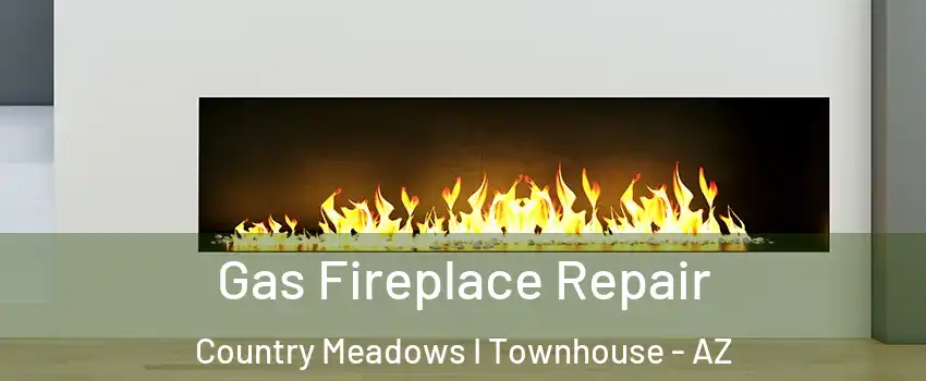 Gas Fireplace Repair Country Meadows I Townhouse - AZ