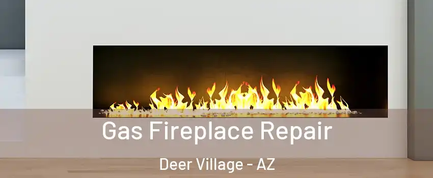 Gas Fireplace Repair Deer Village - AZ