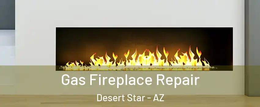 Gas Fireplace Repair Desert Star - AZ
