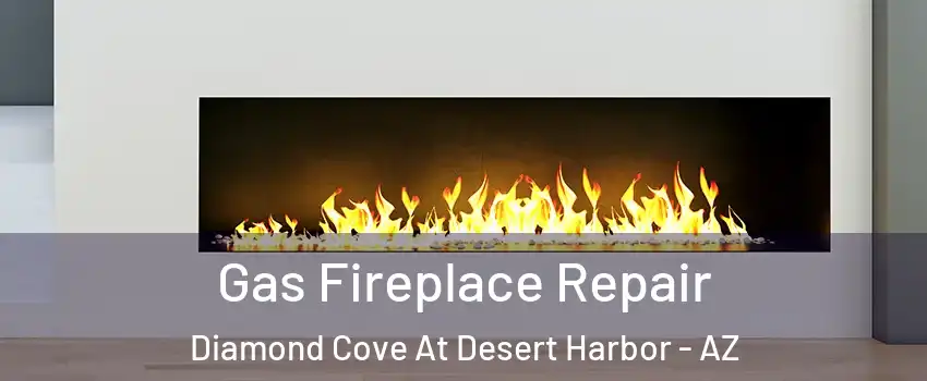 Gas Fireplace Repair Diamond Cove At Desert Harbor - AZ