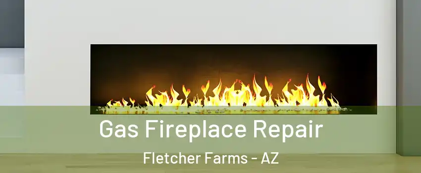 Gas Fireplace Repair Fletcher Farms - AZ