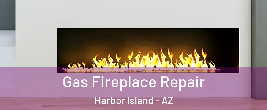 Gas Fireplace Repair Harbor Island - AZ