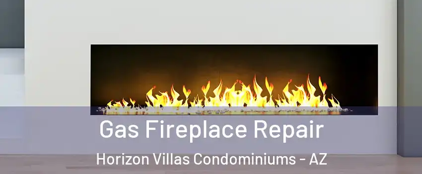 Gas Fireplace Repair Horizon Villas Condominiums - AZ