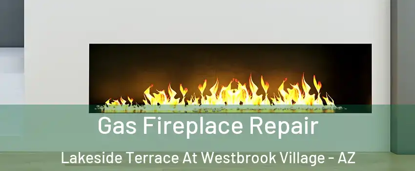 Gas Fireplace Repair Lakeside Terrace At Westbrook Village - AZ