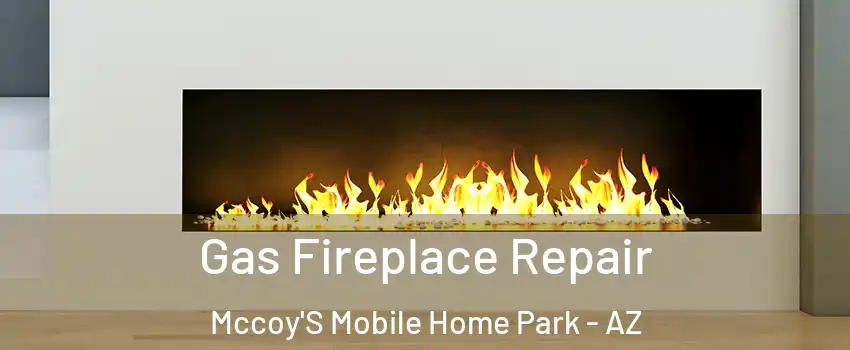 Gas Fireplace Repair Mccoy'S Mobile Home Park - AZ