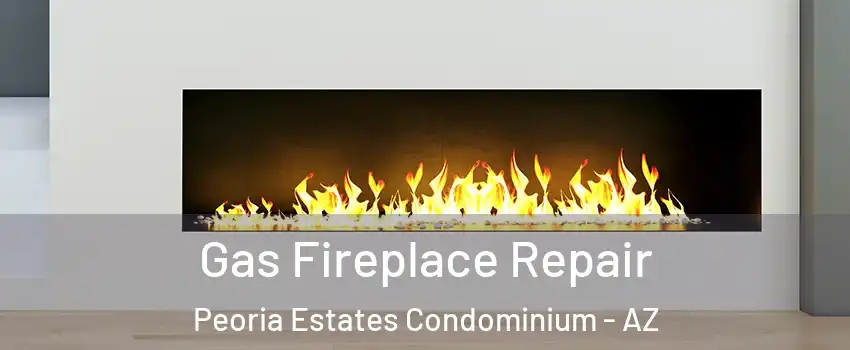 Gas Fireplace Repair Peoria Estates Condominium - AZ