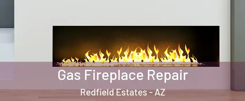 Gas Fireplace Repair Redfield Estates - AZ