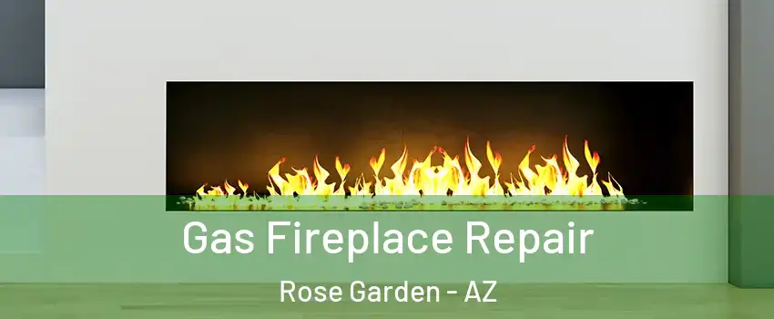 Gas Fireplace Repair Rose Garden - AZ