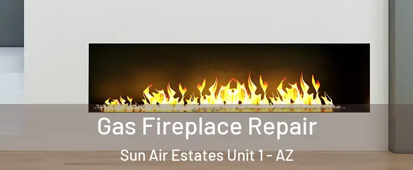 Gas Fireplace Repair Sun Air Estates Unit 1 - AZ