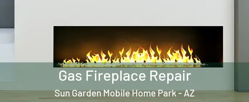 Gas Fireplace Repair Sun Garden Mobile Home Park - AZ