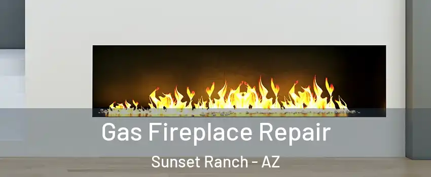 Gas Fireplace Repair Sunset Ranch - AZ