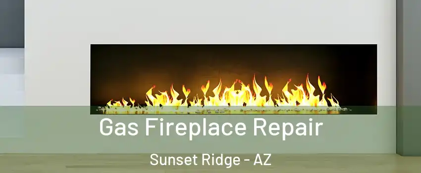 Gas Fireplace Repair Sunset Ridge - AZ
