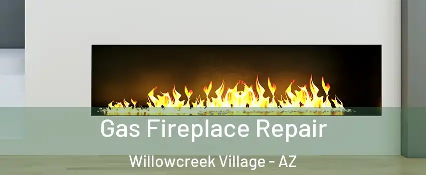 Gas Fireplace Repair Willowcreek Village - AZ