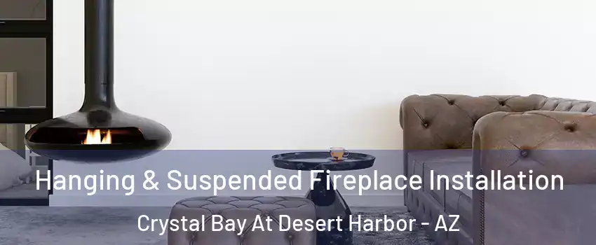 Hanging & Suspended Fireplace Installation Crystal Bay At Desert Harbor - AZ