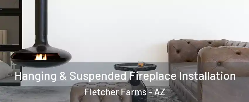 Hanging & Suspended Fireplace Installation Fletcher Farms - AZ