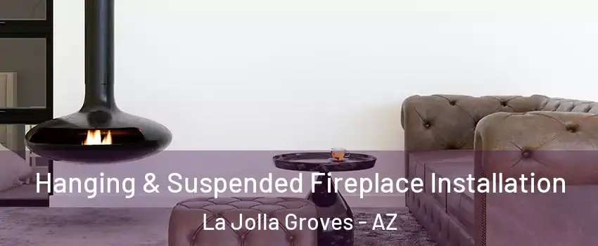 Hanging & Suspended Fireplace Installation La Jolla Groves - AZ