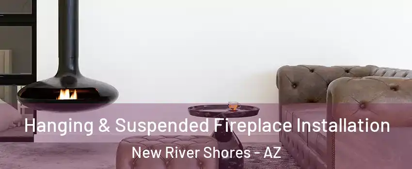 Hanging & Suspended Fireplace Installation New River Shores - AZ