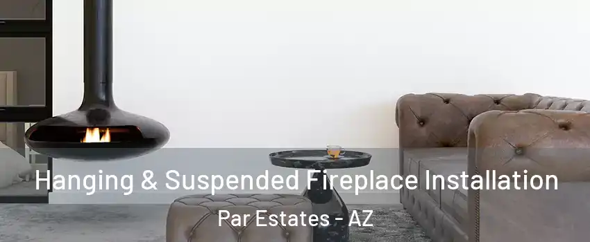 Hanging & Suspended Fireplace Installation Par Estates - AZ