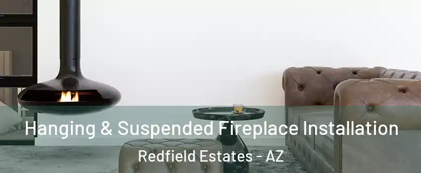 Hanging & Suspended Fireplace Installation Redfield Estates - AZ