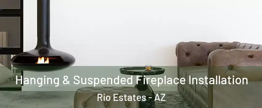 Hanging & Suspended Fireplace Installation Rio Estates - AZ