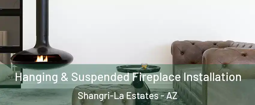 Hanging & Suspended Fireplace Installation Shangri-La Estates - AZ