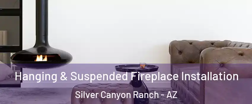 Hanging & Suspended Fireplace Installation Silver Canyon Ranch - AZ