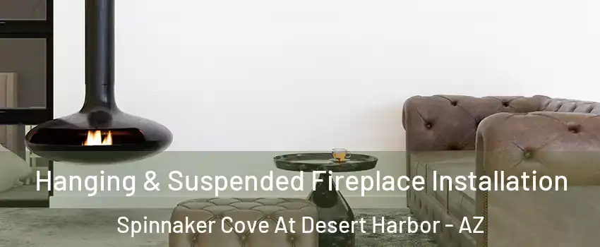 Hanging & Suspended Fireplace Installation Spinnaker Cove At Desert Harbor - AZ