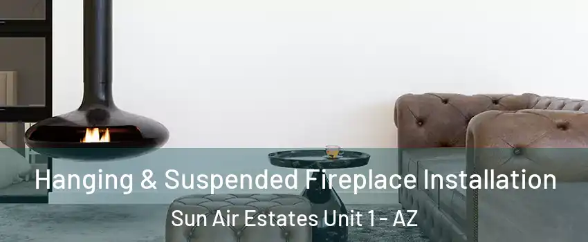 Hanging & Suspended Fireplace Installation Sun Air Estates Unit 1 - AZ
