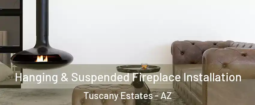 Hanging & Suspended Fireplace Installation Tuscany Estates - AZ