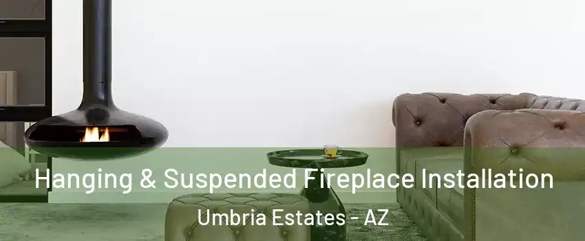 Hanging & Suspended Fireplace Installation Umbria Estates - AZ