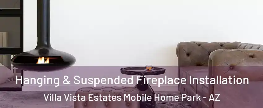 Hanging & Suspended Fireplace Installation Villa Vista Estates Mobile Home Park - AZ