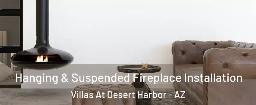 Hanging & Suspended Fireplace Installation Villas At Desert Harbor - AZ