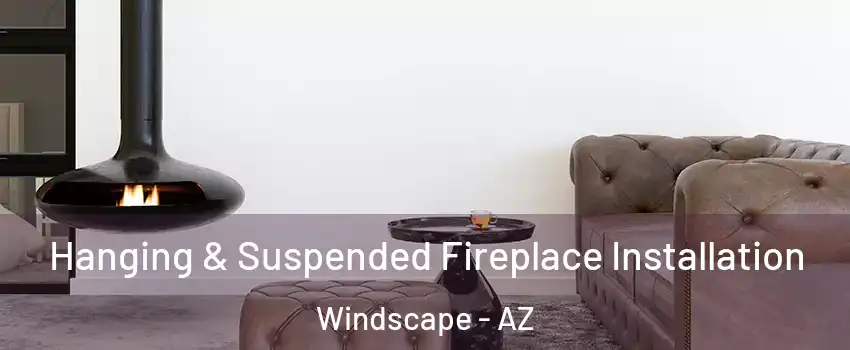Hanging & Suspended Fireplace Installation Windscape - AZ