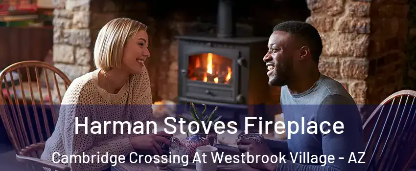 Harman Stoves Fireplace Cambridge Crossing At Westbrook Village - AZ