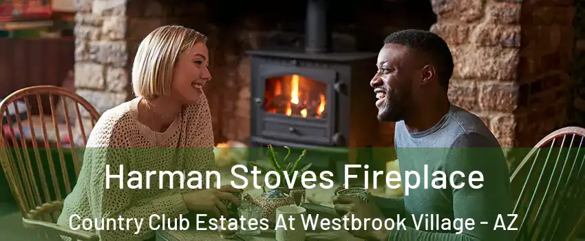 Harman Stoves Fireplace Country Club Estates At Westbrook Village - AZ
