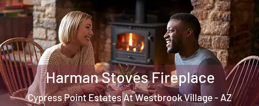 Harman Stoves Fireplace Cypress Point Estates At Westbrook Village - AZ