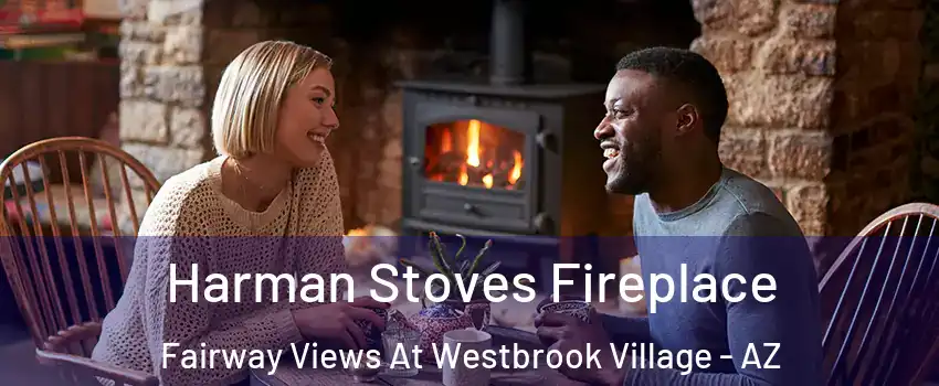 Harman Stoves Fireplace Fairway Views At Westbrook Village - AZ