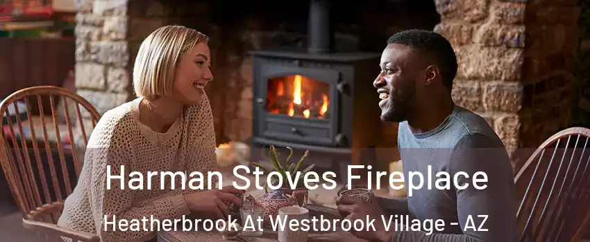 Harman Stoves Fireplace Heatherbrook At Westbrook Village - AZ
